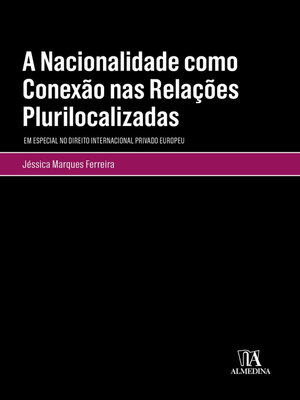 cover image of A Nacionalidade como Conexão nas Relações Plurilocalizadas--Em Especial no Direito Internacional Privado Europeu